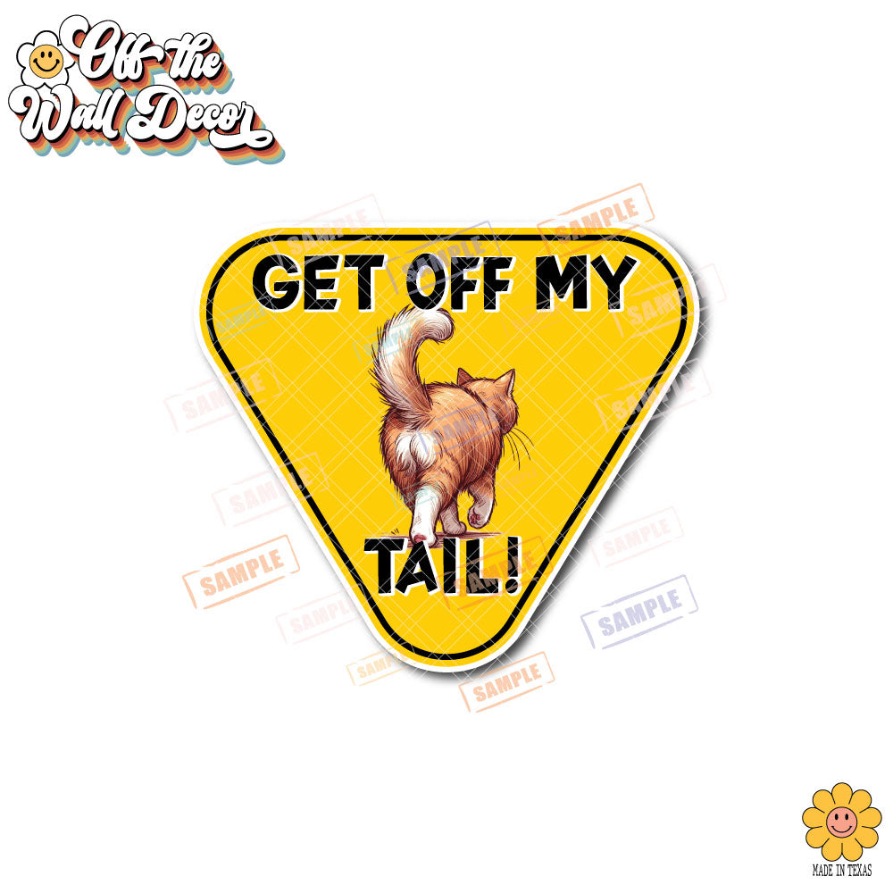 Get Off My Tail! Choice of Dog or Cat | Vinyl Decal Sticker OR Magnet