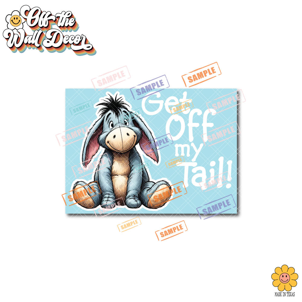 Get Off My Tail | Eeyore | Suction Cup Sign, Magnet OR Vinyl Decal Sticker