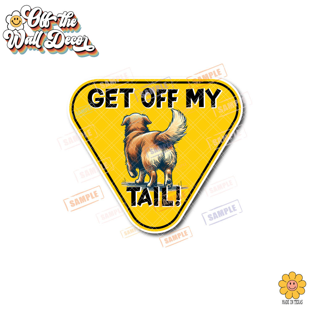 Get Off My Tail! Choice of Dog or Cat | Vinyl Decal Sticker OR Magnet