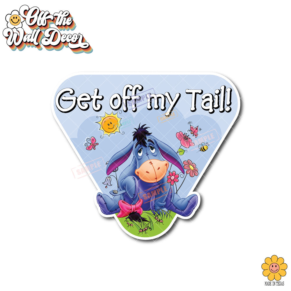 Get Off My Tail | Eeyore | Suction Cup Sign, Magnet OR Vinyl Decal Sticker
