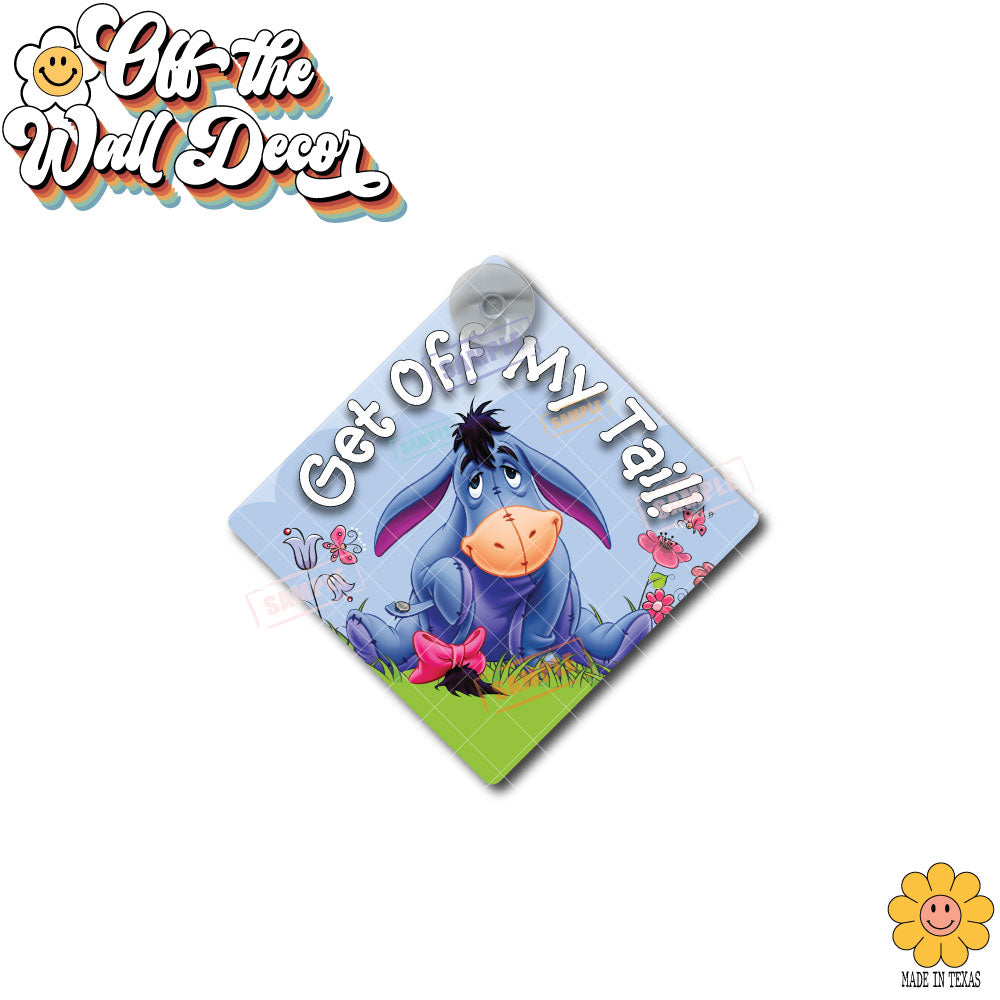 Get Off My Tail | Eeyore | Suction Cup Sign, Magnet OR Vinyl Decal Sticker