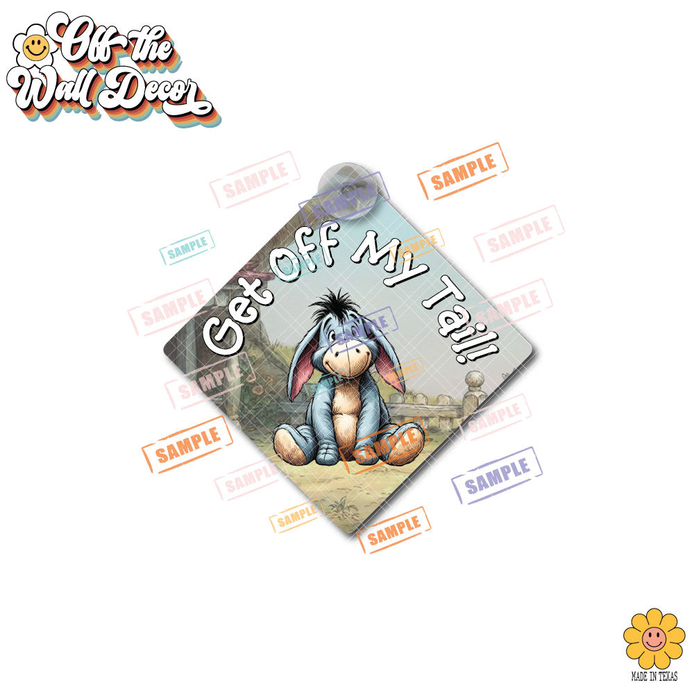 Get Off My Tail | Eeyore | Suction Cup Sign, Magnet OR Vinyl Decal Sticker