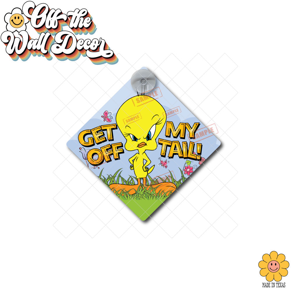 Get Off My Tail! | Suction Cup Sign, Magnet OR Vinyl Decal Sticker