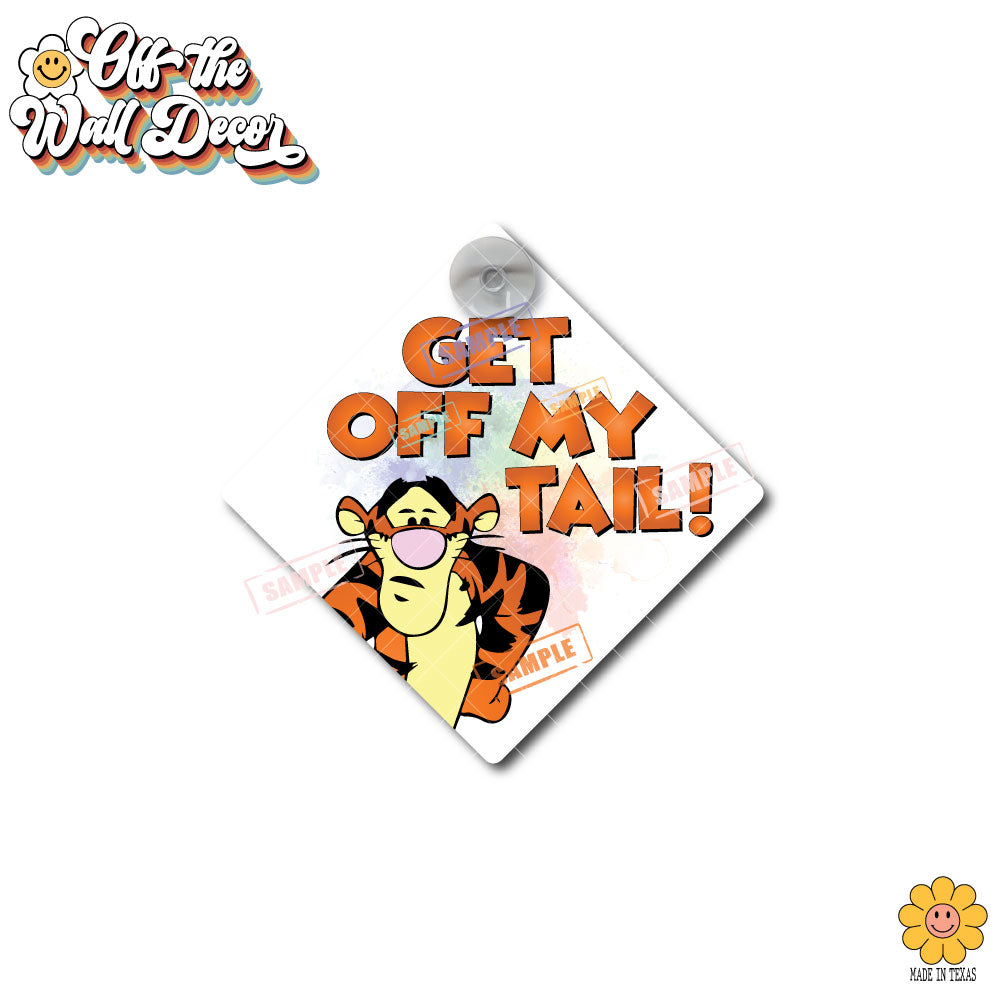 Tigger - Get Off My Tail! | Suction Cup Sign, Magnet OR Vinyl Decal Sticker