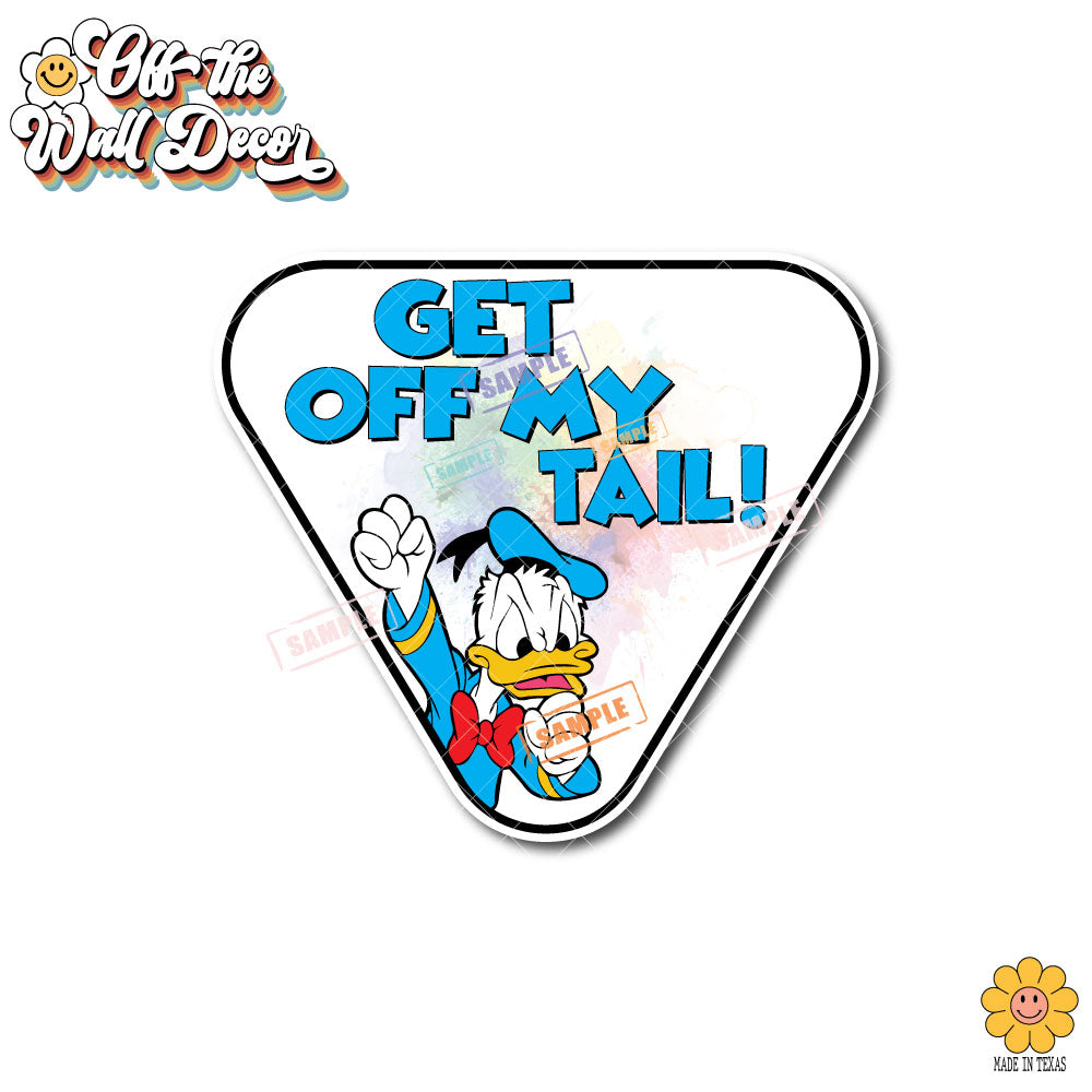 Get Off My Tail | Angry Donald | Suction Cup Sign, Magnet OR Vinyl Decal Sticker