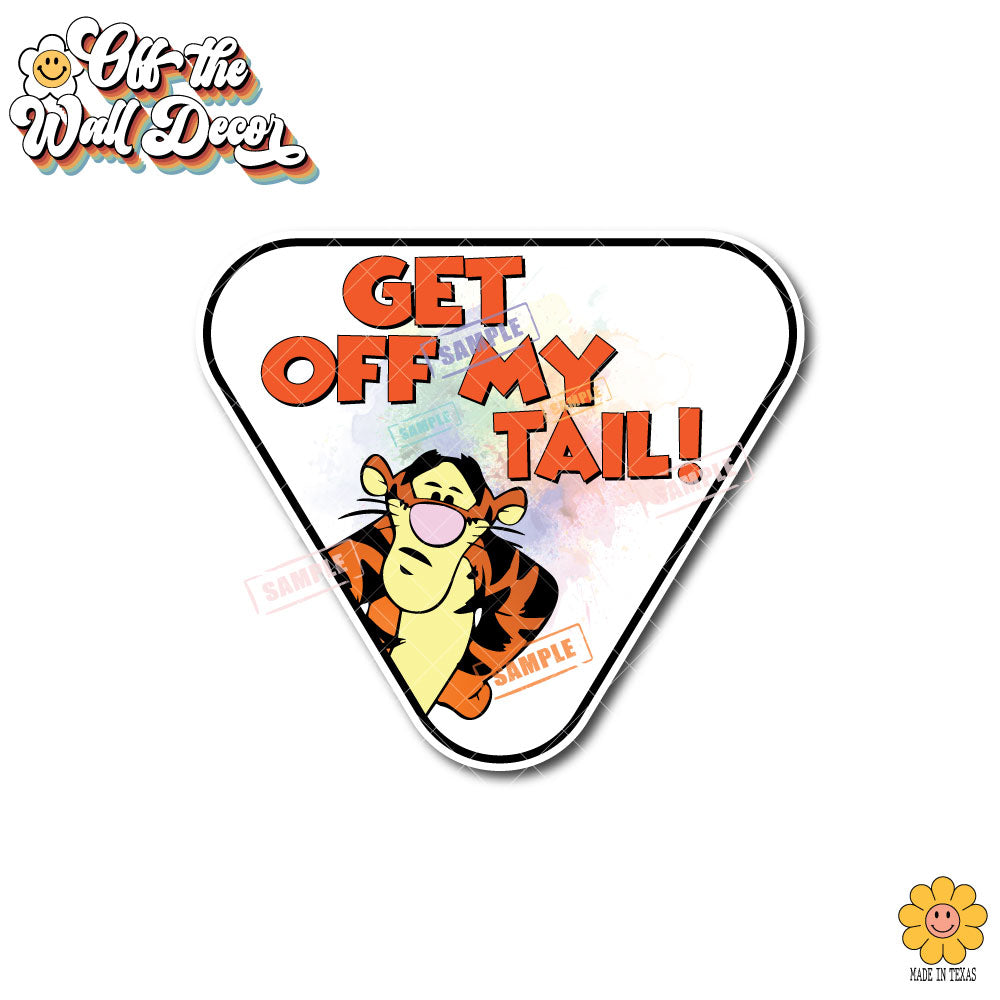 Tigger - Get Off My Tail! | Suction Cup Sign, Magnet OR Vinyl Decal Sticker