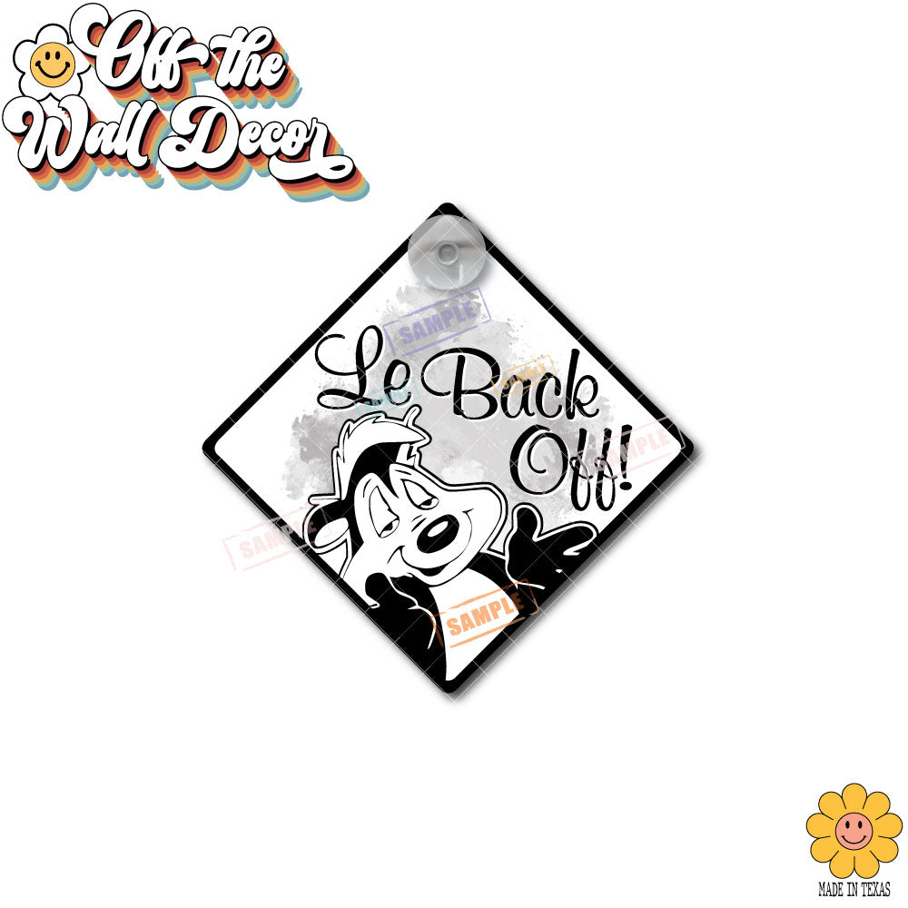 Le Back Off! Pepe Le Pew | Suction Cup Sign, Magnet OR Vinyl Decal Sticker
