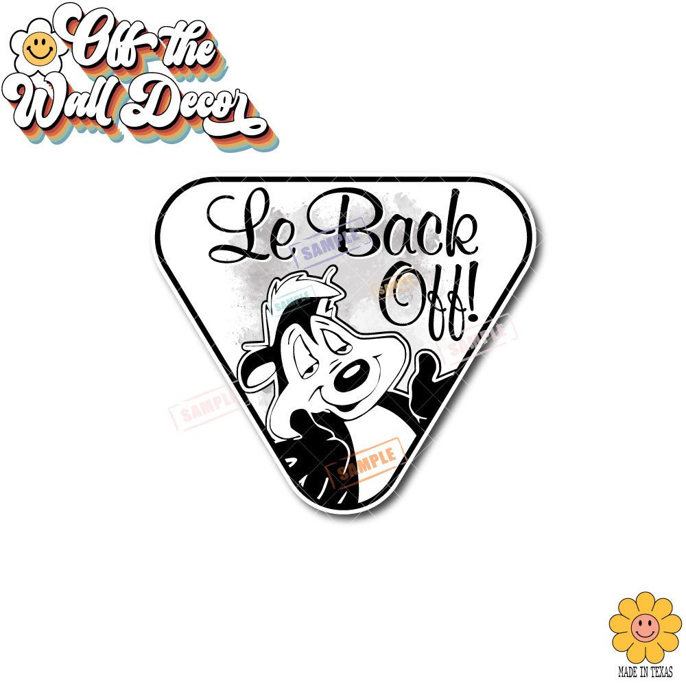 Le Back Off! Pepe Le Pew | Suction Cup Sign, Magnet OR Vinyl Decal Sticker