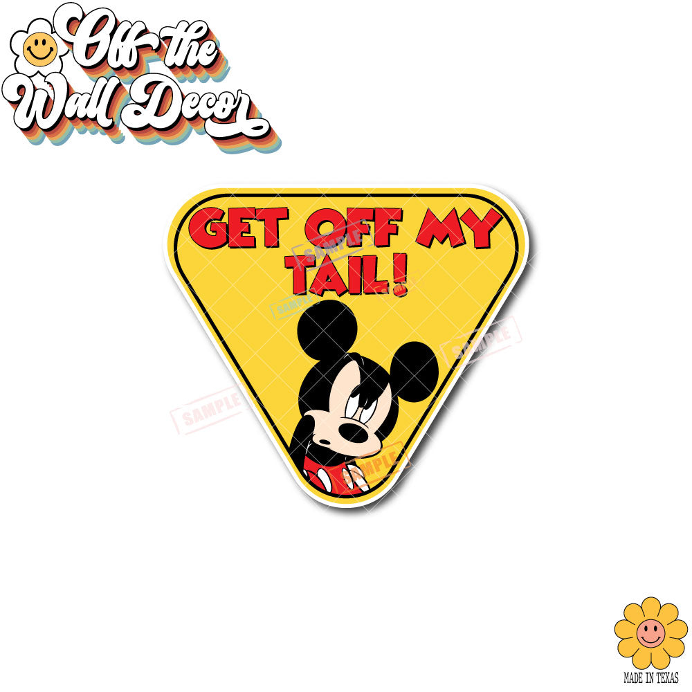 Get Off My Tail! Mickey | Suction Cup Sign, Magnet OR Vinyl Decal Sticker