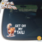 Get Off My Tail! Choice of Dog or Cat | Vinyl Decal Sticker OR Magnet