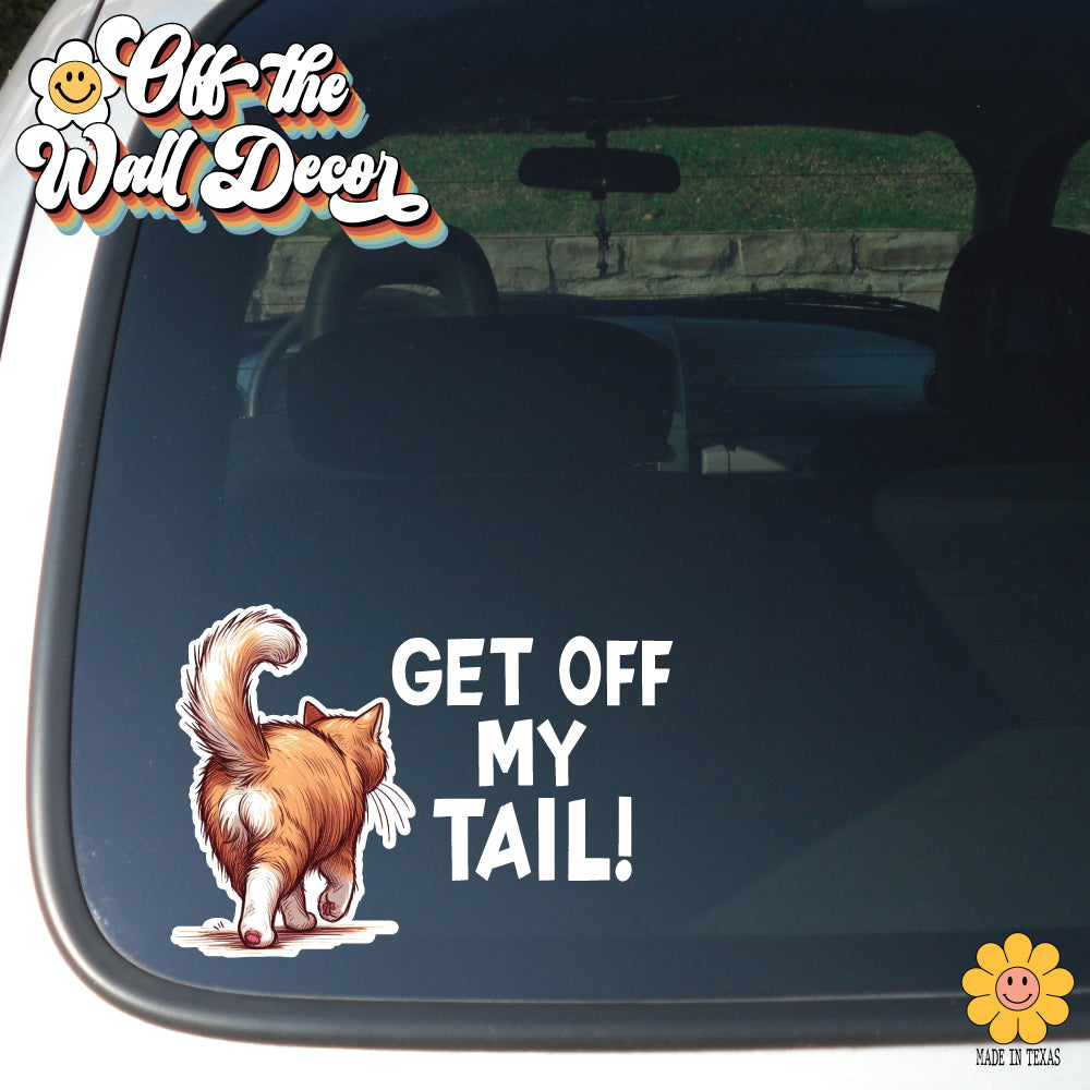 Get Off My Tail! Choice of Dog or Cat | Vinyl Decal Sticker OR Magnet