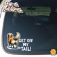 Get Off My Tail! Choice of Dog or Cat | Vinyl Decal Sticker OR Magnet