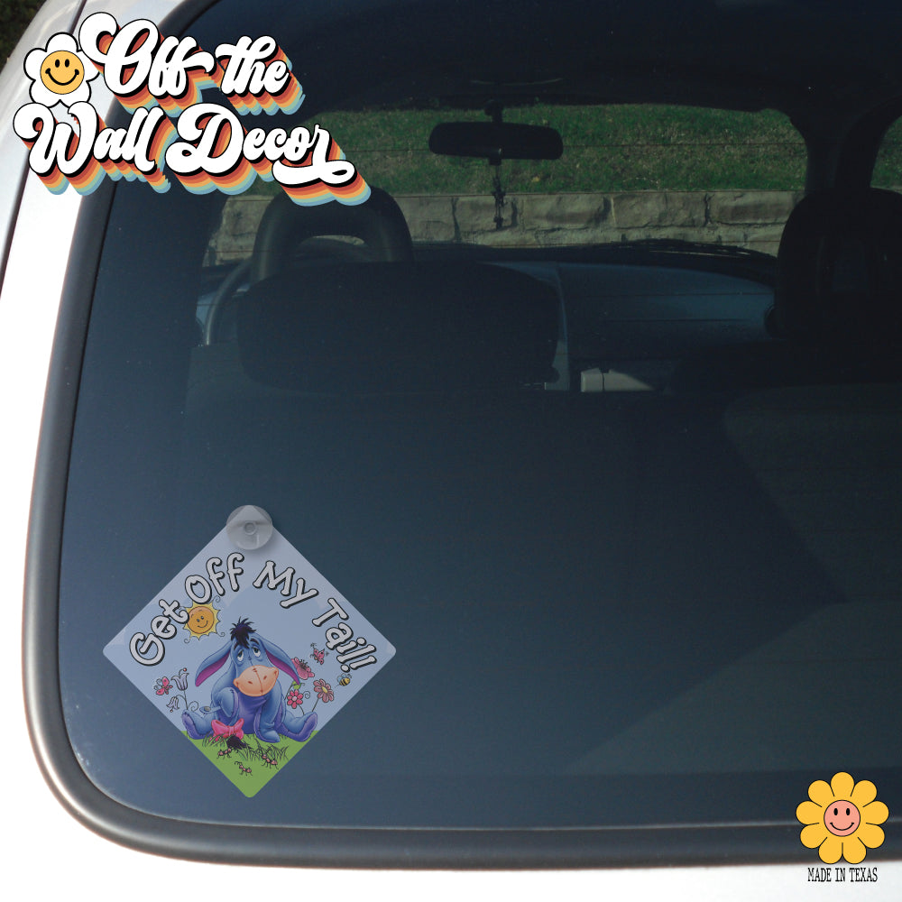 Get Off My Tail | Eeyore | Suction Cup Sign, Magnet OR Vinyl Decal Sticker