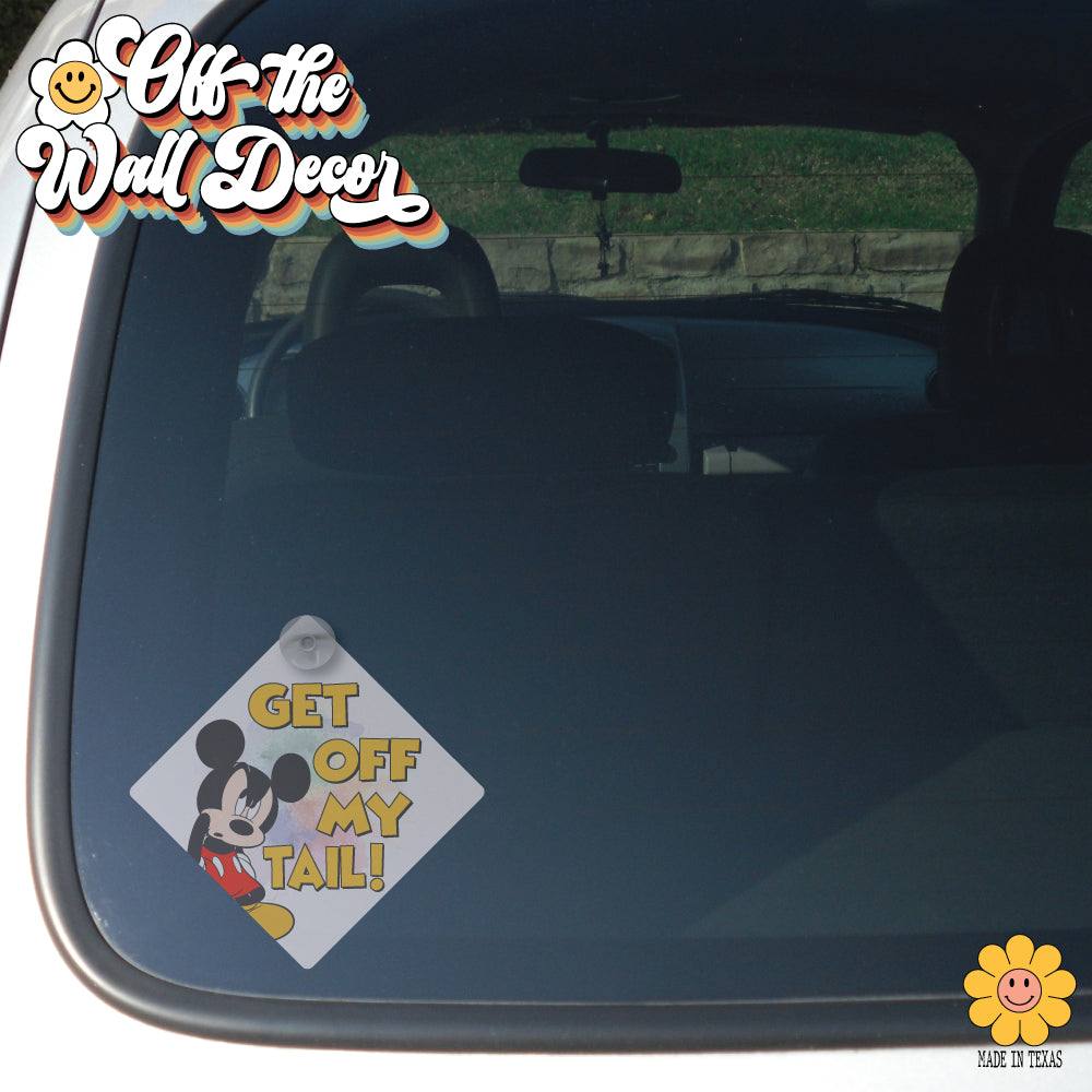 Get Off My Tail! Mickey | Suction Cup Sign, Magnet OR Vinyl Decal Sticker
