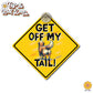 Get Off My Tail! Choice of Dog or Cat | Vinyl Decal Sticker OR Magnet