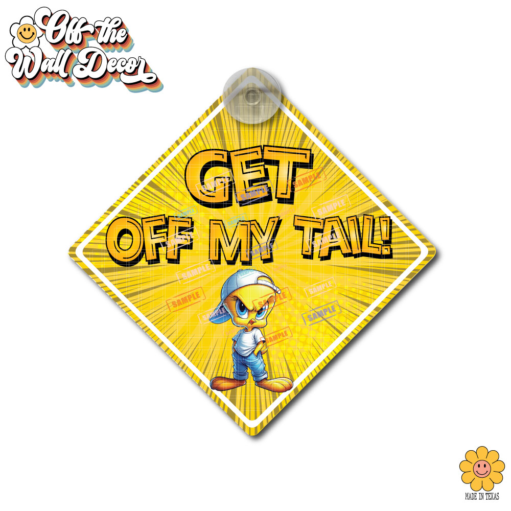 Angry Yellow Bird | Get Off My Tail! | Suction Cup Sign, Magnet OR Vinyl Decal Sticker