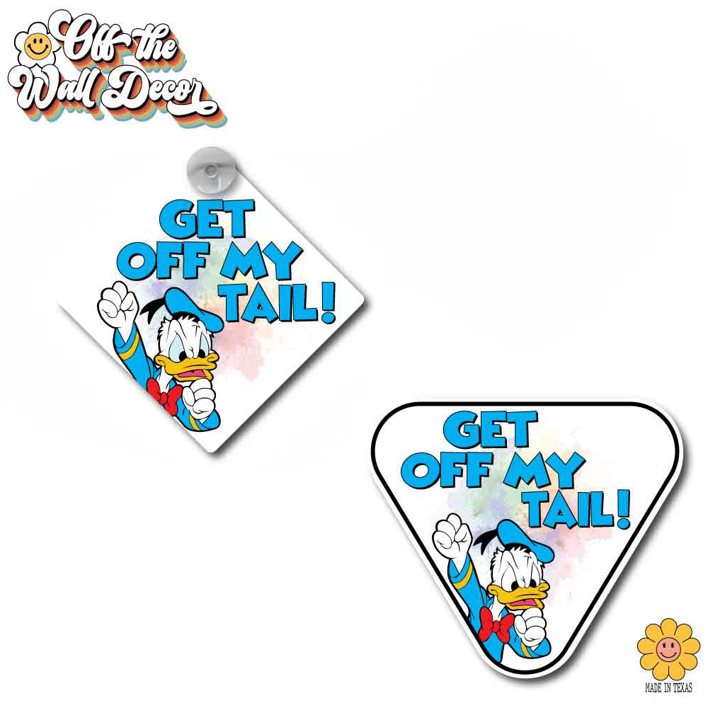 Get Off My Tail | Angry Donald | Suction Cup Sign, Magnet OR Vinyl Decal Sticker