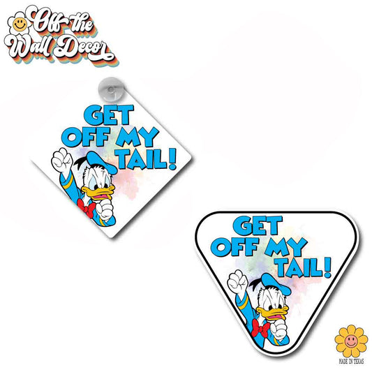 Get Off My Tail | Angry Donald | Suction Cup Sign, Magnet OR Vinyl Decal Sticker