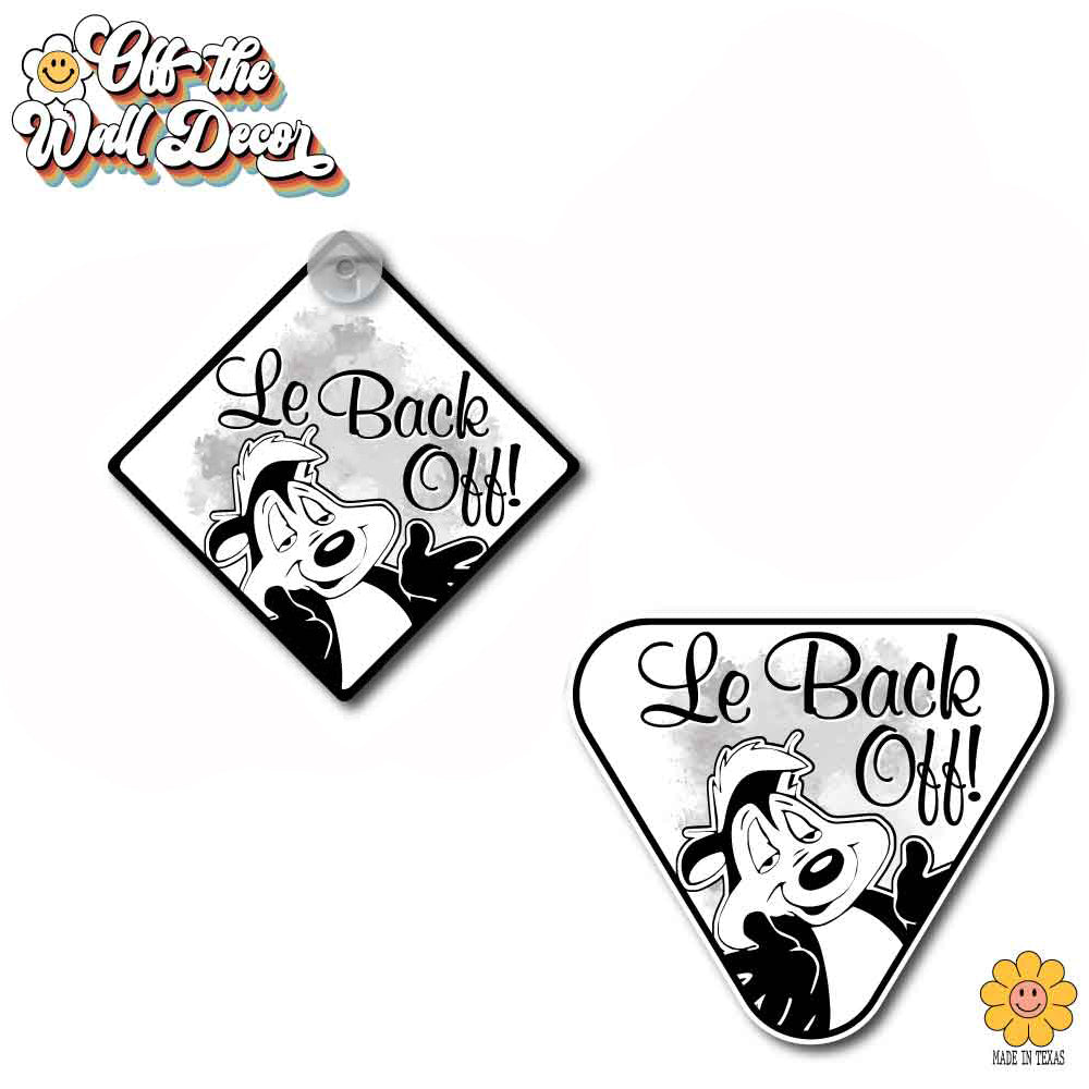 Le Back Off! Pepe Le Pew | Suction Cup Sign, Magnet OR Vinyl Decal Sticker