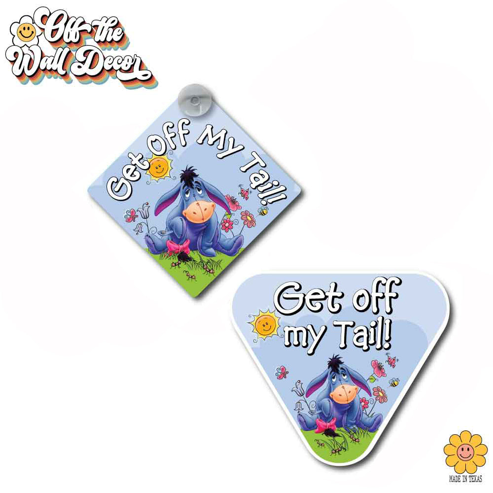 Get Off My Tail | Eeyore | Suction Cup Sign, Magnet OR Vinyl Decal Sticker