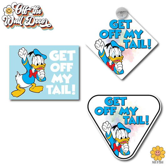 Get Off My Tail | Angry Donald | Suction Cup Sign, Magnet OR Vinyl Decal Sticker