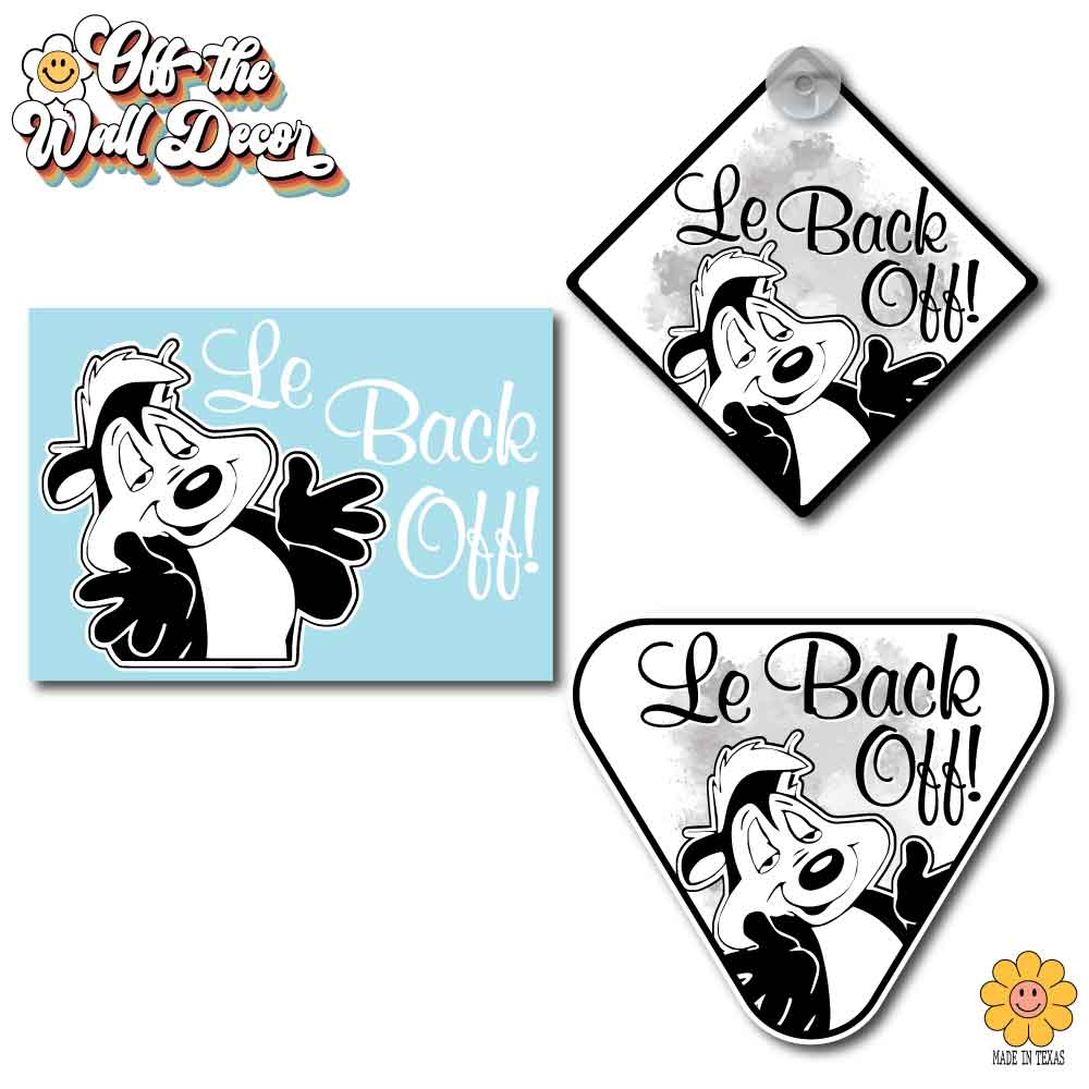 Le Back Off! Pepe Le Pew | Suction Cup Sign, Magnet OR Vinyl Decal Sticker