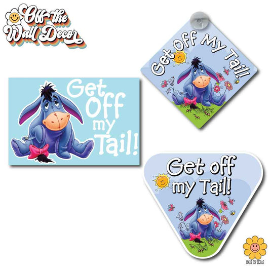 Get Off My Tail | Eeyore | Suction Cup Sign, Magnet OR Vinyl Decal Sticker