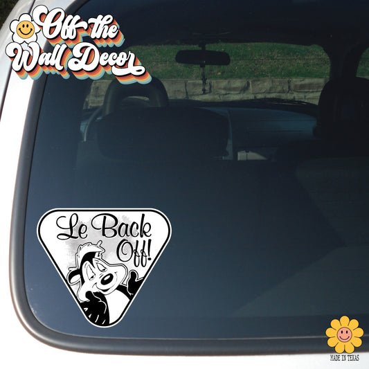 Le Back Off! Pepe Le Pew | Suction Cup Sign, Magnet OR Vinyl Decal Sticker