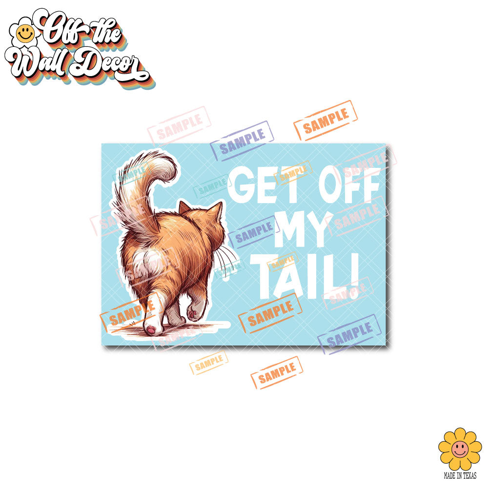 Get Off My Tail! Choice of Dog or Cat | Vinyl Decal Sticker OR Magnet
