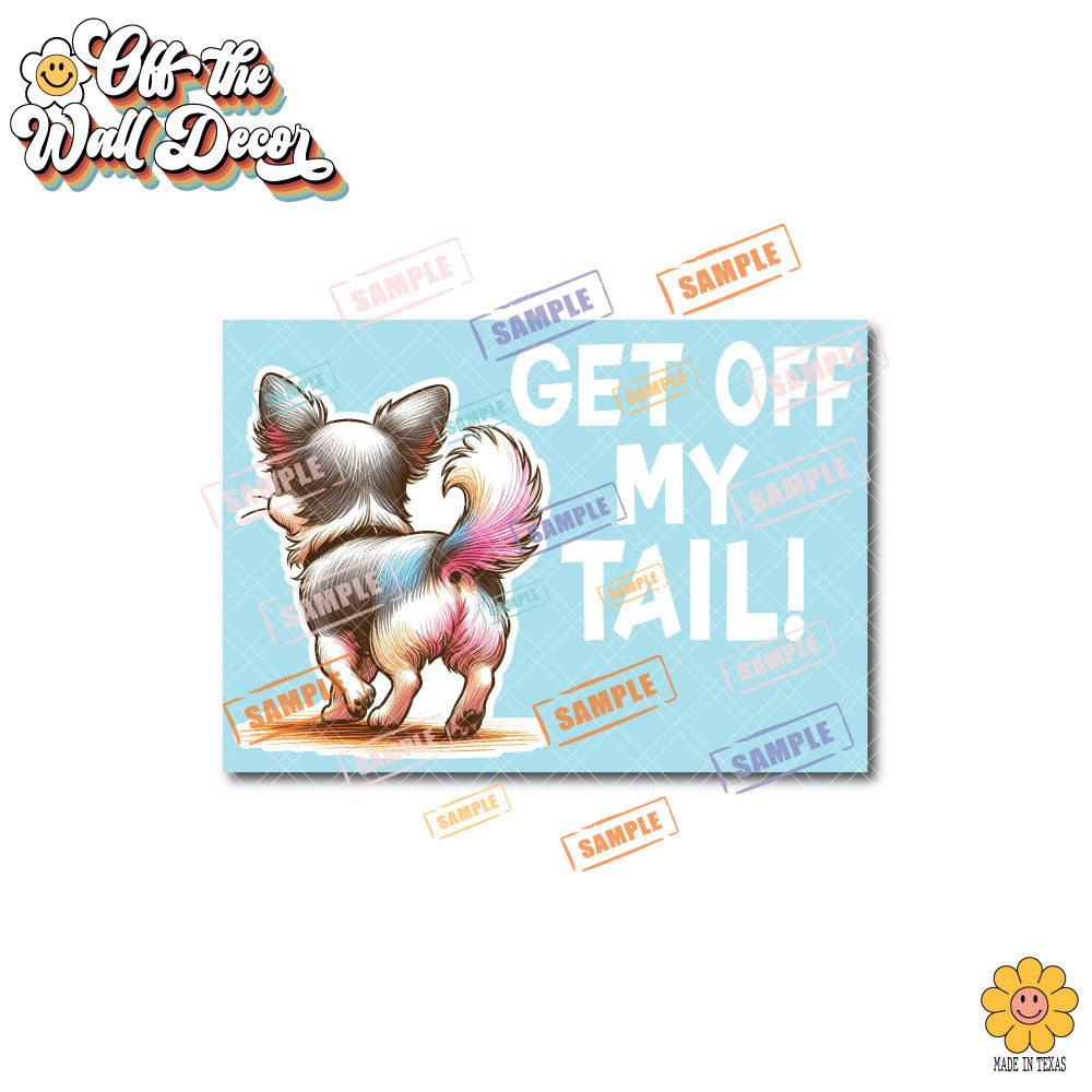 Get Off My Tail! Choice of Dog or Cat | Vinyl Decal Sticker OR Magnet