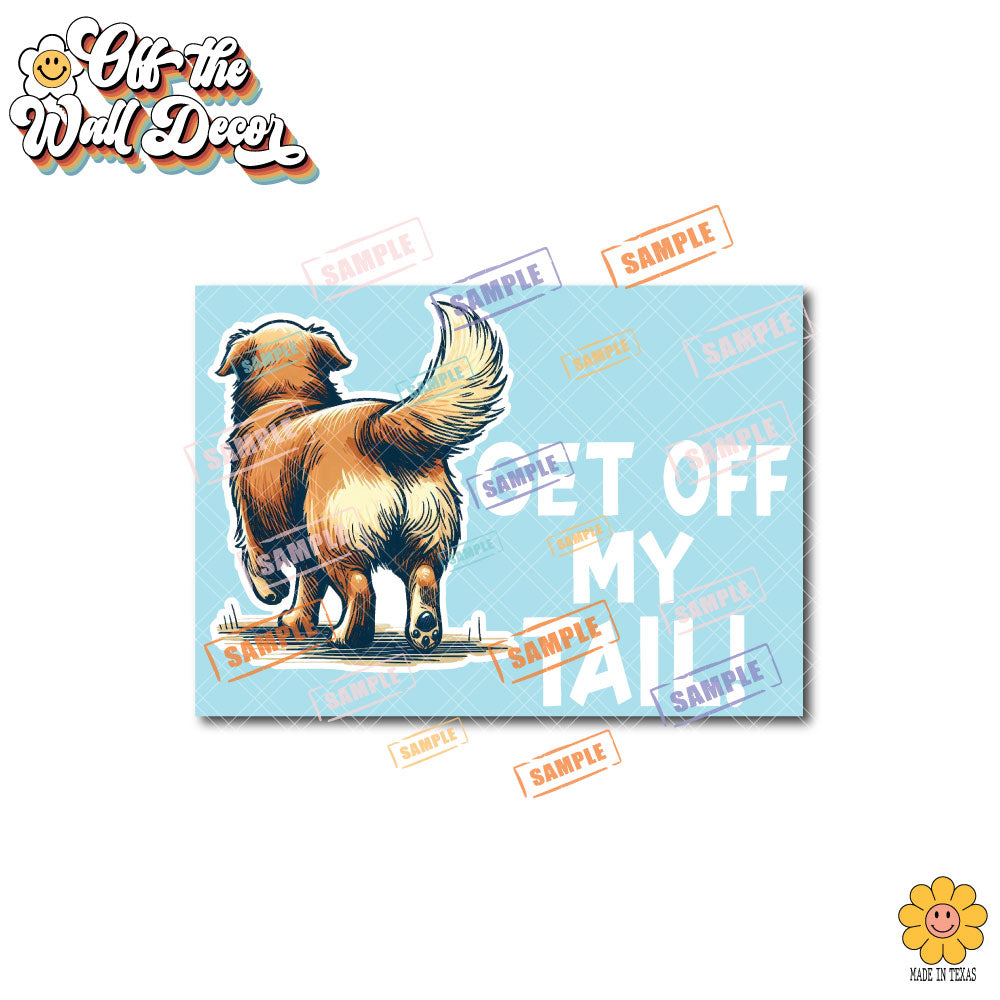 Get Off My Tail! Choice of Dog or Cat | Vinyl Decal Sticker OR Magnet