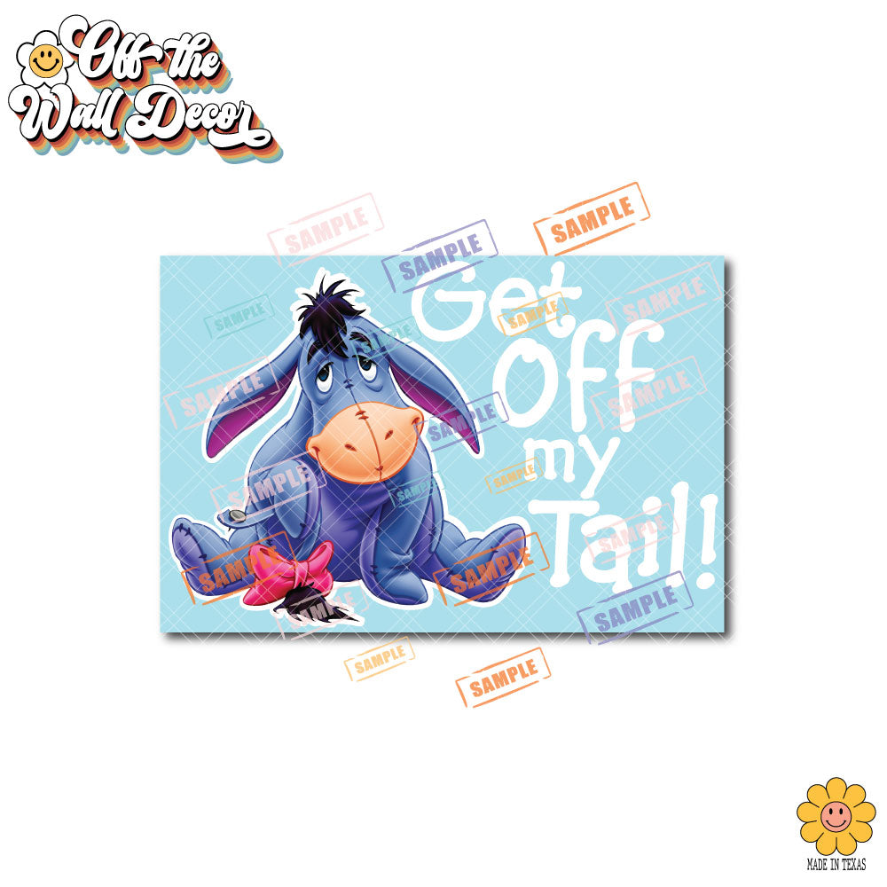 Get Off My Tail | Eeyore | Suction Cup Sign, Magnet OR Vinyl Decal Sticker