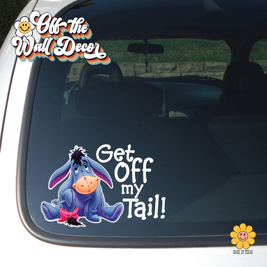 Get Off My Tail | Eeyore | Suction Cup Sign, Magnet OR Vinyl Decal Sticker