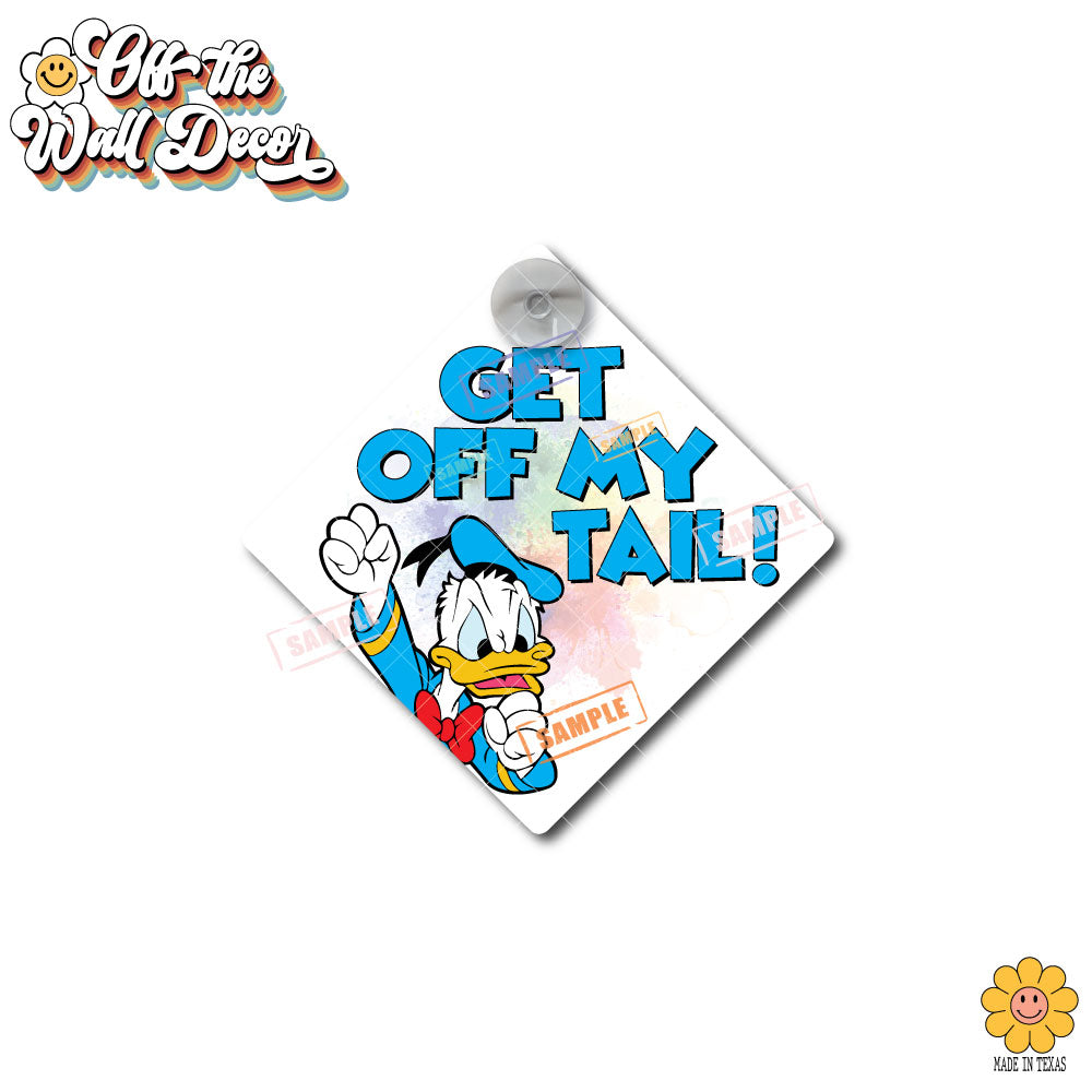 Get Off My Tail | Angry Donald | Suction Cup Sign, Magnet OR Vinyl Decal Sticker