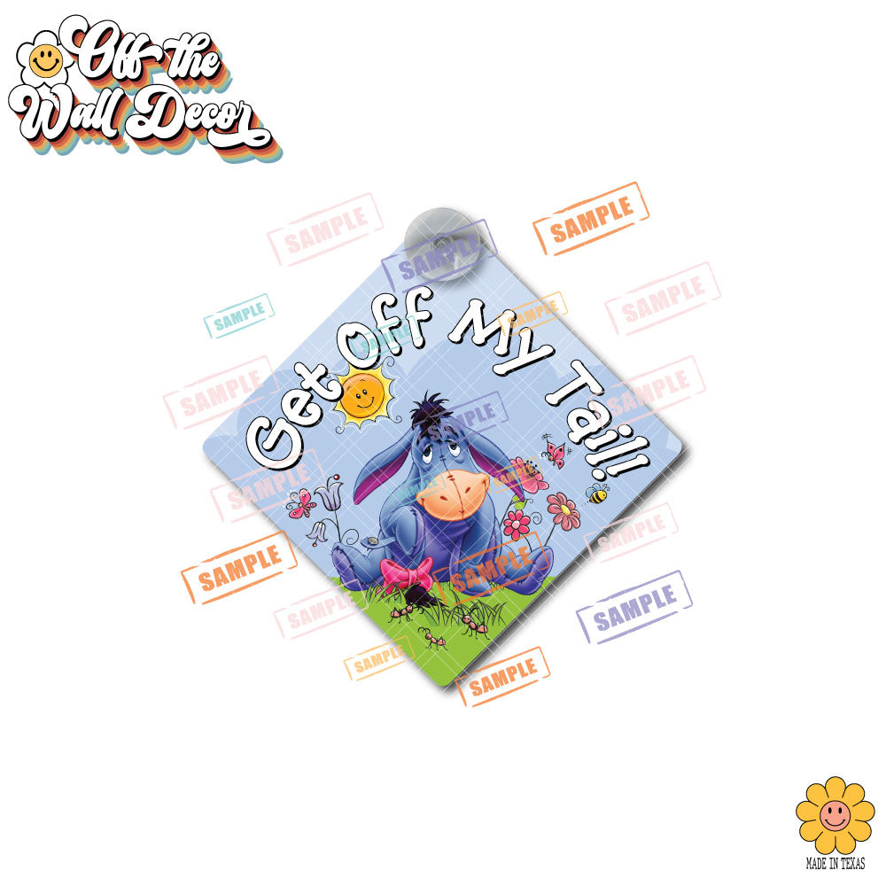 Get Off My Tail | Eeyore | Suction Cup Sign, Magnet OR Vinyl Decal Sticker