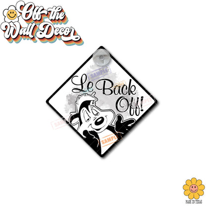 Le Back Off! Pepe Le Pew | Suction Cup Sign, Magnet OR Vinyl Decal Sticker